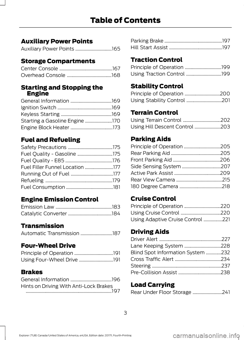FORD EXPLORER 2018 Owners Manual Auxiliary Power Points
Auxiliary Power Points
...............................165
Storage Compartments
Center Console .............................................
167
Overhead Console ................ FORD EXPLORER 2018 Owners Manual Auxiliary Power Points
Auxiliary Power Points
...............................165
Storage Compartments
Center Console .............................................
167
Overhead Console ................