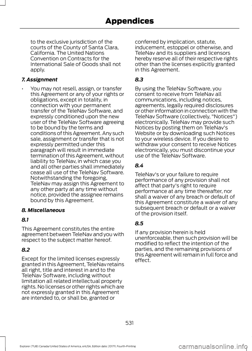 FORD EXPLORER 2018 Owners Manual to the exclusive jurisdiction of the
courts of the County of Santa Clara,
California. The United Nations
Convention on Contracts for the
International Sale of Goods shall not
apply.
7. Assignment
• FORD EXPLORER 2018 Owners Manual to the exclusive jurisdiction of the
courts of the County of Santa Clara,
California. The United Nations
Convention on Contracts for the
International Sale of Goods shall not
apply.
7. Assignment
•