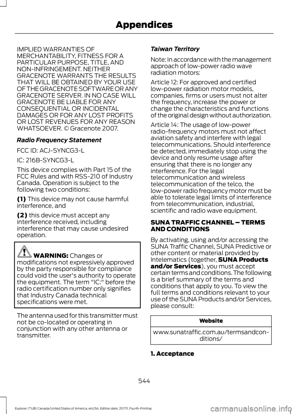 FORD EXPLORER 2018 Owners Manual IMPLIED WARRANTIES OF
MERCHANTABILITY, FITNESS FOR A
PARTICULAR PURPOSE, TITLE, AND
NON-INFRINGEMENT. NEITHER
GRACENOTE WARRANTS THE RESULTS
THAT WILL BE OBTAINED BY YOUR USE
OF THE GRACENOTE SOFTWARE FORD EXPLORER 2018 Owners Manual IMPLIED WARRANTIES OF
MERCHANTABILITY, FITNESS FOR A
PARTICULAR PURPOSE, TITLE, AND
NON-INFRINGEMENT. NEITHER
GRACENOTE WARRANTS THE RESULTS
THAT WILL BE OBTAINED BY YOUR USE
OF THE GRACENOTE SOFTWARE