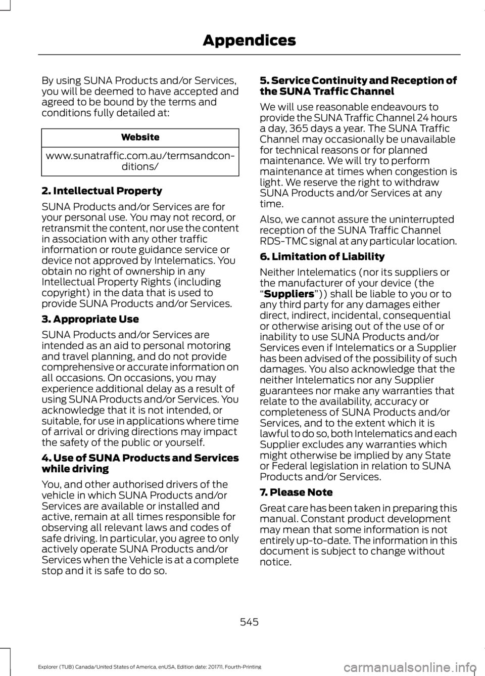 FORD EXPLORER 2018 Owners Manual By using SUNA Products and/or Services,
you will be deemed to have accepted and
agreed to be bound by the terms and
conditions fully detailed at:
Website
www.sunatraffic.com.au/termsandcon- ditions/
2 FORD EXPLORER 2018 Owners Manual By using SUNA Products and/or Services,
you will be deemed to have accepted and
agreed to be bound by the terms and
conditions fully detailed at:
Website
www.sunatraffic.com.au/termsandcon- ditions/
2