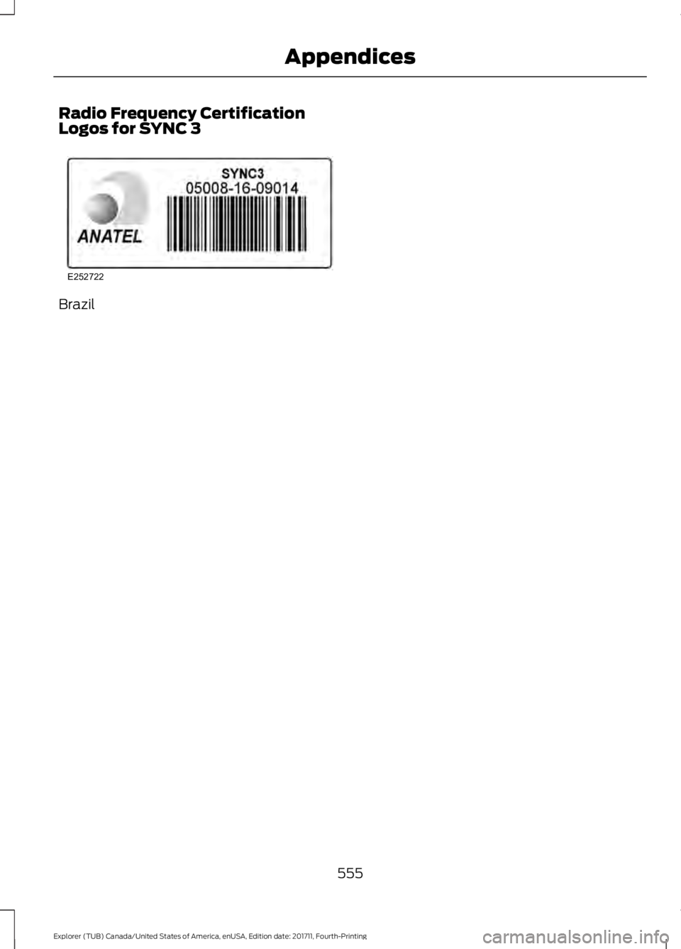 FORD EXPLORER 2018  Owners Manual Radio Frequency Certification
Logos for SYNC 3
Brazil
555
Explorer (TUB) Canada/United States of America, enUSA, Edition date: 201711, Fourth-Printing AppendicesE252722  