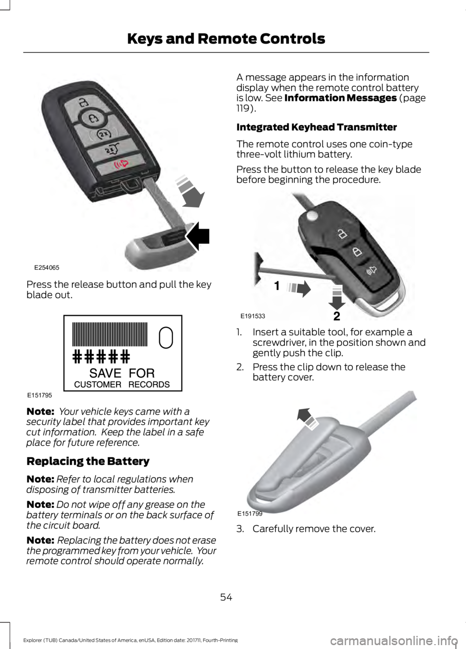 FORD EXPLORER 2018 Workshop Manual Press the release button and pull the key
blade out.
Note:
Your vehicle keys came with a
security label that provides important key
cut information. Keep the label in a safe
place for future referen FORD EXPLORER 2018 Workshop Manual Press the release button and pull the key
blade out.
Note:
Your vehicle keys came with a
security label that provides important key
cut information. Keep the label in a safe
place for future referen