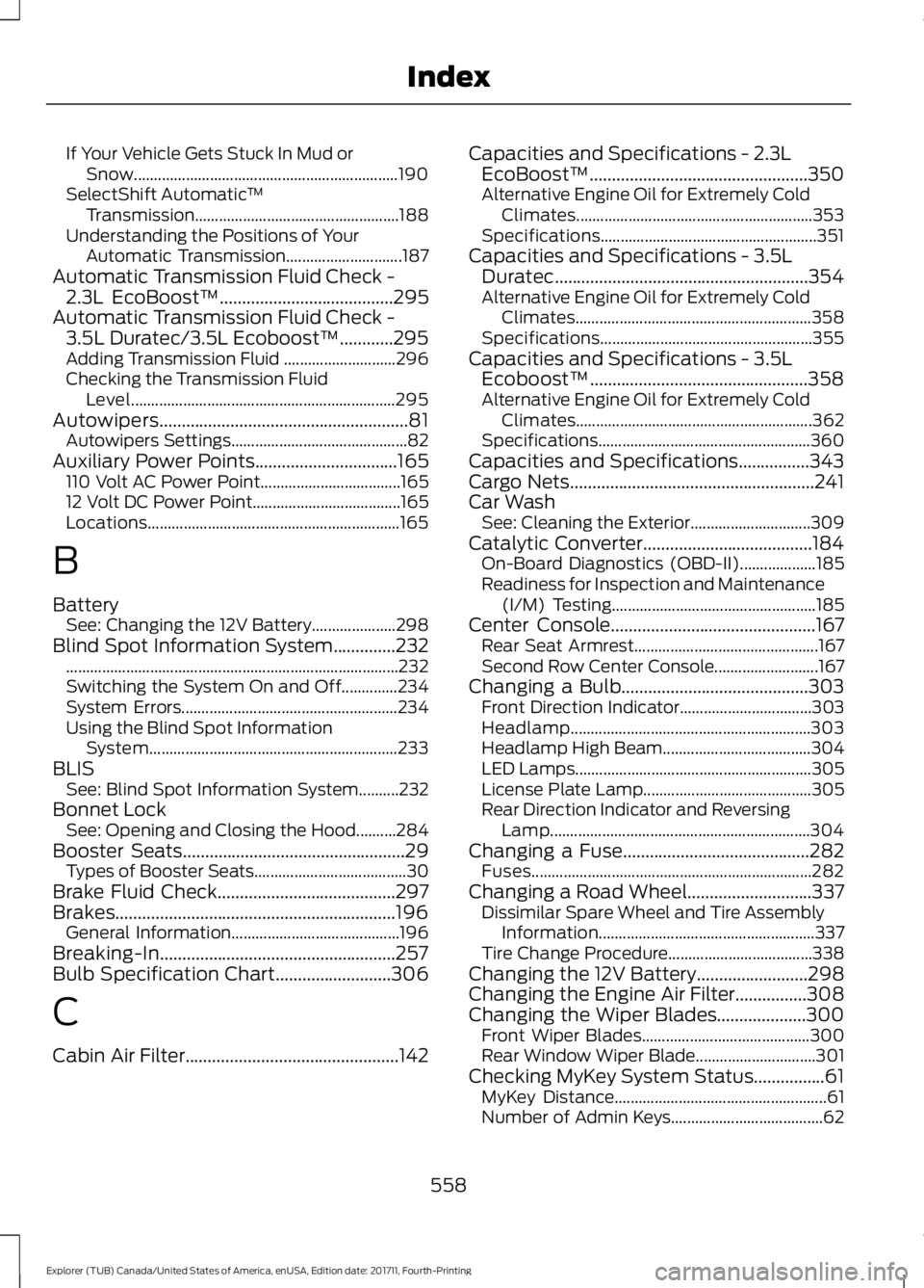 FORD EXPLORER 2018 Owners Manual If Your Vehicle Gets Stuck In Mud or
Snow.................................................................. 190
SelectShift Automatic ™
Transmission.................................................. FORD EXPLORER 2018 Owners Manual If Your Vehicle Gets Stuck In Mud or
Snow.................................................................. 190
SelectShift Automatic ™
Transmission..................................................