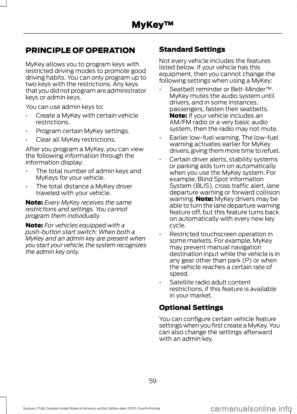 FORD EXPLORER 2018 Repair Manual PRINCIPLE OF OPERATION
MyKey allows you to program keys with
restricted driving modes to promote good
driving habits. You can only program up to
two keys with the restrictions. Any keys
that you did n FORD EXPLORER 2018 Repair Manual PRINCIPLE OF OPERATION
MyKey allows you to program keys with
restricted driving modes to promote good
driving habits. You can only program up to
two keys with the restrictions. Any keys
that you did n