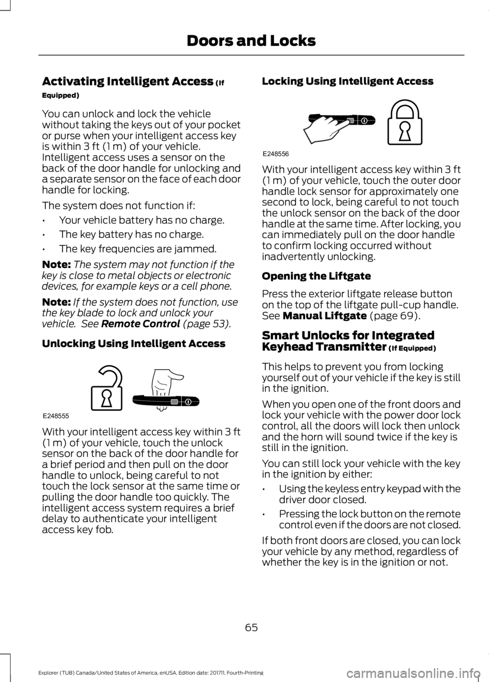 FORD EXPLORER 2018 Repair Manual Activating Intelligent Access (If
Equipped)
You can unlock and lock the vehicle
without taking the keys out of your pocket
or purse when your intelligent access key
is within
3 ft (1 m) of your vehic FORD EXPLORER 2018 Repair Manual Activating Intelligent Access (If
Equipped)
You can unlock and lock the vehicle
without taking the keys out of your pocket
or purse when your intelligent access key
is within
3 ft (1 m) of your vehic