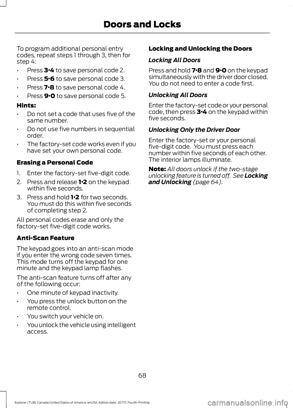 FORD EXPLORER 2018 Manual PDF To program additional personal entry
codes, repeat steps 1 through 3, then for
step 4:
•
Press 3·4 to save personal code 2.
• Press
5·6 to save personal code 3.
• Press
7·8 to save personal FORD EXPLORER 2018 Manual PDF To program additional personal entry
codes, repeat steps 1 through 3, then for
step 4:
•
Press 3·4 to save personal code 2.
• Press
5·6 to save personal code 3.
• Press
7·8 to save personal