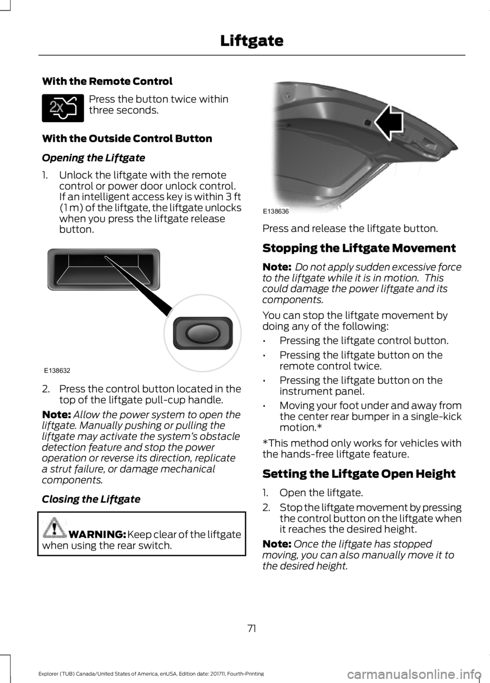 FORD EXPLORER 2018 Manual PDF With the Remote Control
Press the button twice within
three seconds.
With the Outside Control Button
Opening the Liftgate
1. Unlock the liftgate with the remote control or power door unlock control.
I FORD EXPLORER 2018 Manual PDF With the Remote Control
Press the button twice within
three seconds.
With the Outside Control Button
Opening the Liftgate
1. Unlock the liftgate with the remote control or power door unlock control.
I