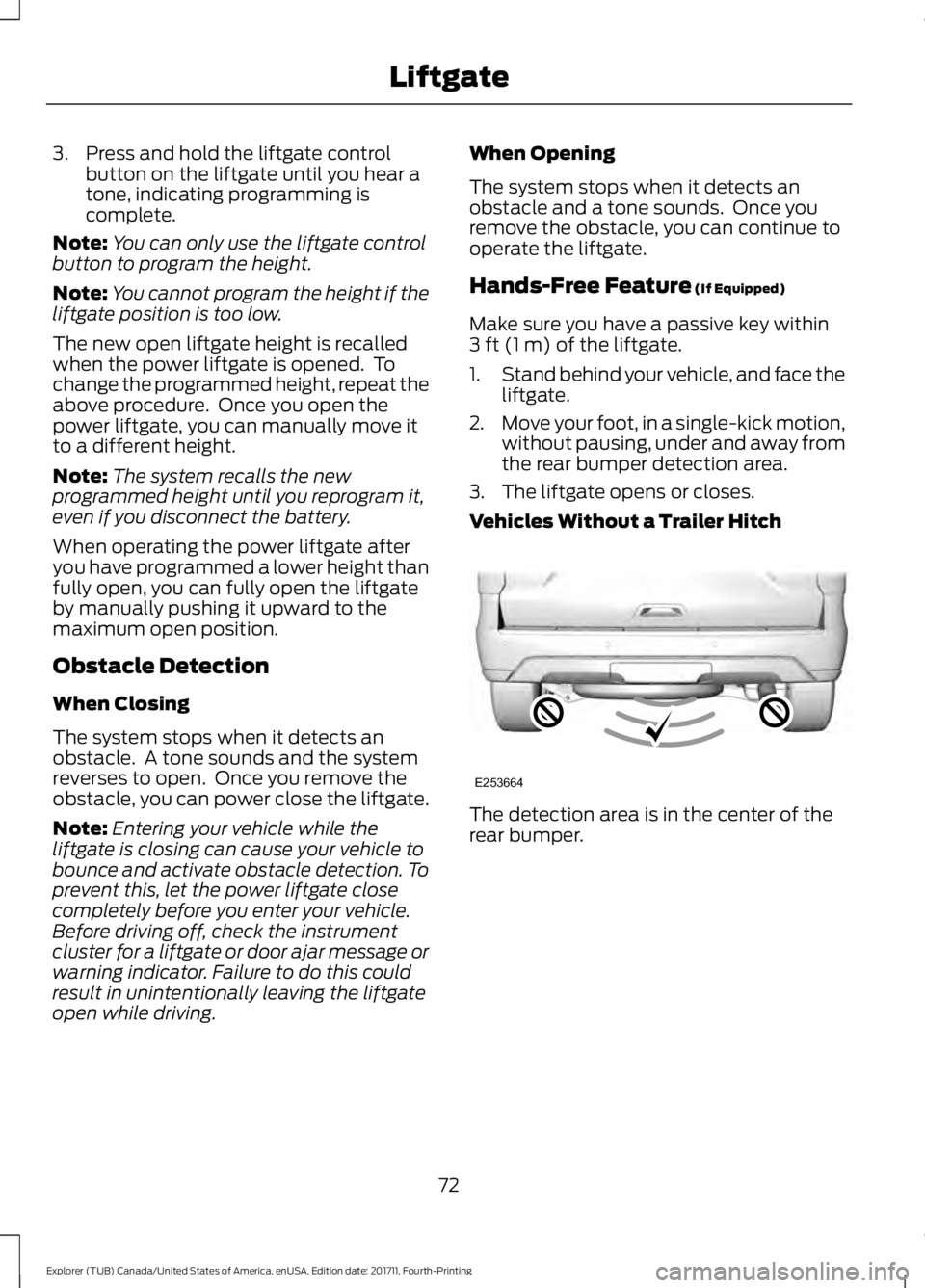 FORD EXPLORER 2018 Manual PDF 3. Press and hold the liftgate control
button on the liftgate until you hear a
tone, indicating programming is
complete.
Note: You can only use the liftgate control
button to program the height.
Note: FORD EXPLORER 2018 Manual PDF 3. Press and hold the liftgate control
button on the liftgate until you hear a
tone, indicating programming is
complete.
Note: You can only use the liftgate control
button to program the height.
Note:
