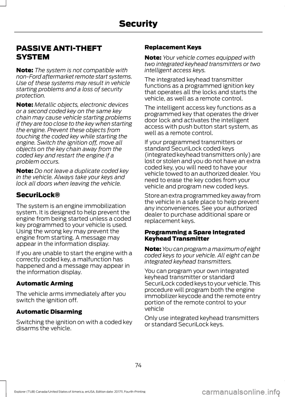 FORD EXPLORER 2018 Manual PDF PASSIVE ANTI-THEFT
SYSTEM
Note:
The system is not compatible with
non-Ford aftermarket remote start systems.
Use of these systems may result in vehicle
starting problems and a loss of security
protect FORD EXPLORER 2018 Manual PDF PASSIVE ANTI-THEFT
SYSTEM
Note:
The system is not compatible with
non-Ford aftermarket remote start systems.
Use of these systems may result in vehicle
starting problems and a loss of security
protect