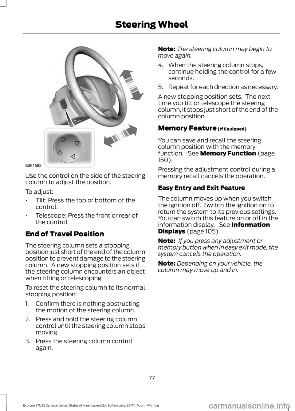 FORD EXPLORER 2018 Owners Manual Use the control on the side of the steering
column to adjust the position.
To adjust:
•
Tilt: Press the top or bottom of the
control.
• Telescope: Press the front or rear of
the control.
End of Tr FORD EXPLORER 2018 Owners Manual Use the control on the side of the steering
column to adjust the position.
To adjust:
•
Tilt: Press the top or bottom of the
control.
• Telescope: Press the front or rear of
the control.
End of Tr