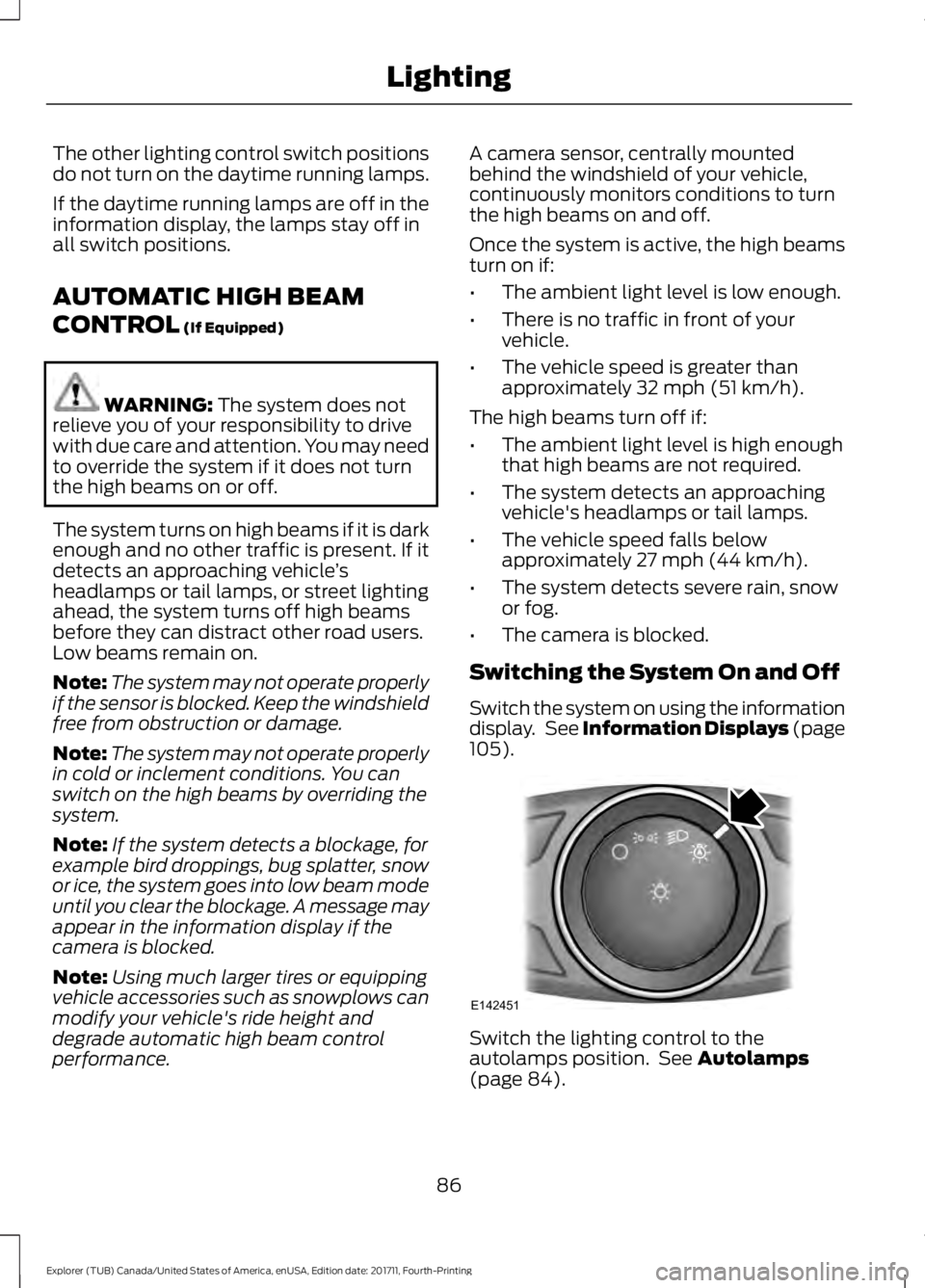 FORD EXPLORER 2018 Manual Online The other lighting control switch positions
do not turn on the daytime running lamps.
If the daytime running lamps are off in the
information display, the lamps stay off in
all switch positions.
AUTOM FORD EXPLORER 2018 Manual Online The other lighting control switch positions
do not turn on the daytime running lamps.
If the daytime running lamps are off in the
information display, the lamps stay off in
all switch positions.
AUTOM