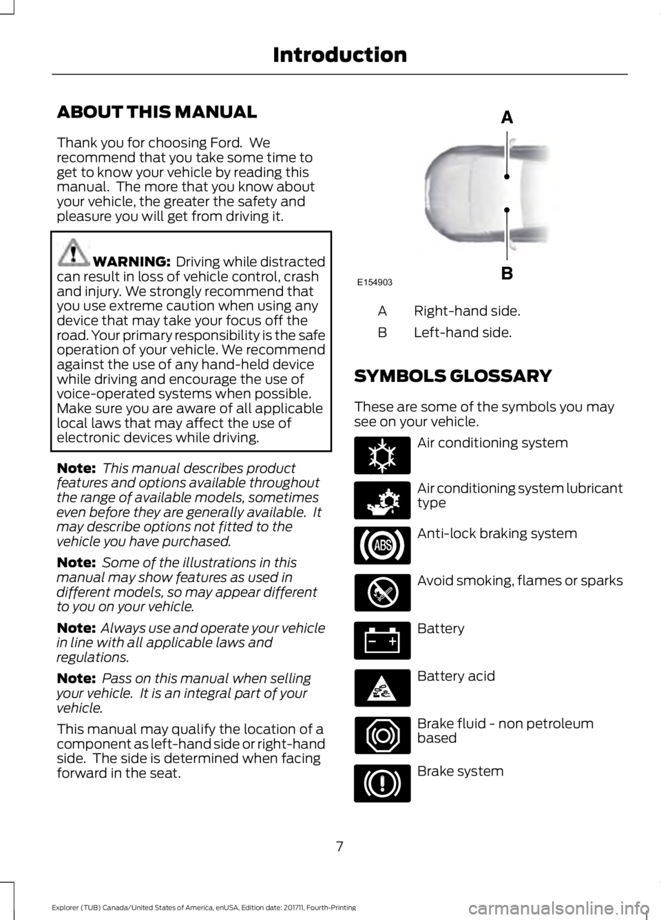 FORD EXPLORER 2018 Owners Manual ABOUT THIS MANUAL
Thank you for choosing Ford. We
recommend that you take some time to
get to know your vehicle by reading this
manual. The more that you know about
your vehicle, the greater the saf FORD EXPLORER 2018 Owners Manual ABOUT THIS MANUAL
Thank you for choosing Ford. We
recommend that you take some time to
get to know your vehicle by reading this
manual. The more that you know about
your vehicle, the greater the saf