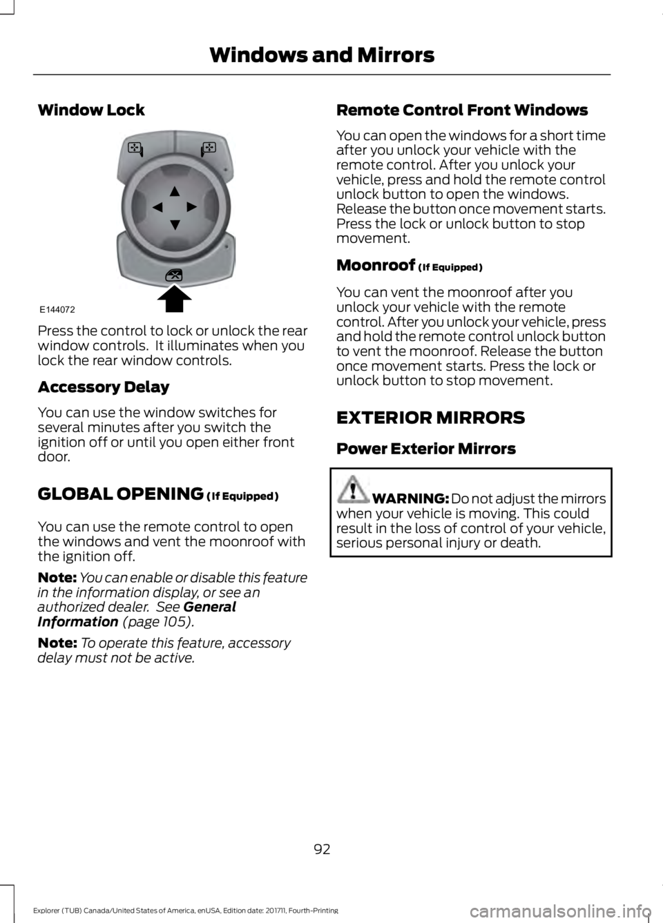 FORD EXPLORER 2018 Owners Manual Window Lock
Press the control to lock or unlock the rear
window controls. It illuminates when you
lock the rear window controls.
Accessory Delay
You can use the window switches for
several minutes af FORD EXPLORER 2018 Owners Manual Window Lock
Press the control to lock or unlock the rear
window controls. It illuminates when you
lock the rear window controls.
Accessory Delay
You can use the window switches for
several minutes af