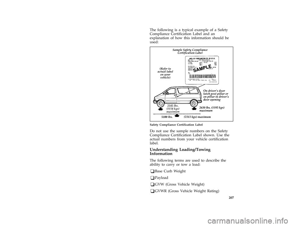 FORD AEROSTAR 1996 1.G Owners Manual 207
*
[DR29601(ALL)04/95]
The following is a typical example of a Safety
Compliance Certification Label and an
explanation of how this information should be
used:
[DR29650(ALL)05/94]
half page art:002