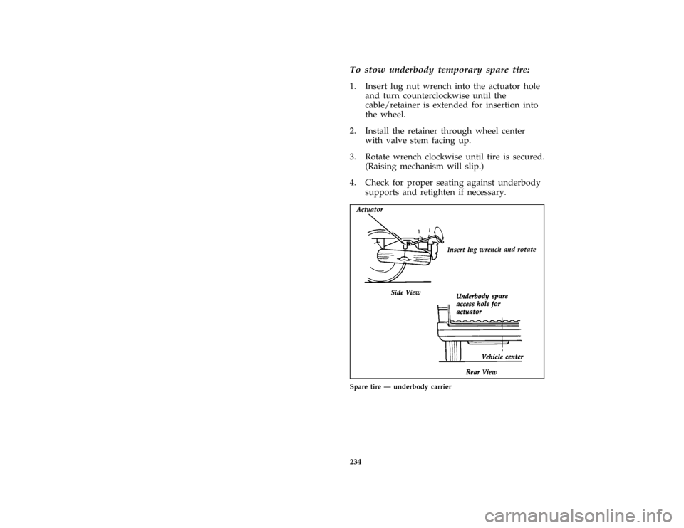 FORD AEROSTAR 1996 1.G Owners Manual 234 [RE06000(ALL)08/95]To stow underbody temporary spare tire:
[RE06100(ALL)11/89]
1. Insert lug nut wrench into the actuator hole
and turn counterclockwise until the
cable/retainer is extended for in