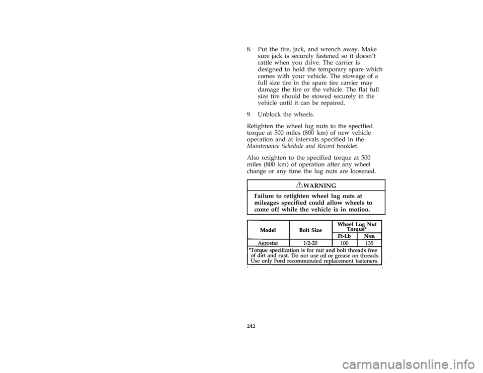 FORD AEROSTAR 1996 1.G Owners Manual 242 [RE23625(ALL)06/95]8. Put the tire, jack, and wrench away. Make
sure jack is securely fastened so it doesnt
rattle when you drive. The carrier is
designed to hold the temporary spare which
comes 