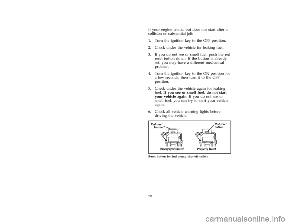 FORD AEROSTAR 1996 1.G Manual PDF 70
*
[ST08250(ALL)03/95]
If your engine cranks but does not start after a
collision or substantial jolt:
*
[ST08275(ALL)04/95]
1. Turn the ignition key to the OFF position.
*
[ST08300(ALL)03/95]
2. Ch