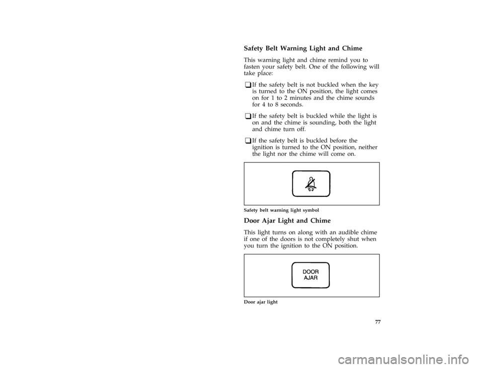 FORD AEROSTAR 1996 1.G Manual PDF 77 %
*
[LG04150(ALL)07/95]
Safety Belt Warning Light and Chime
[LG04301(ALL)03/95]
This warning light and chime remind you to
fasten your safety belt. One of the following will
take place:
*
[LG04325(