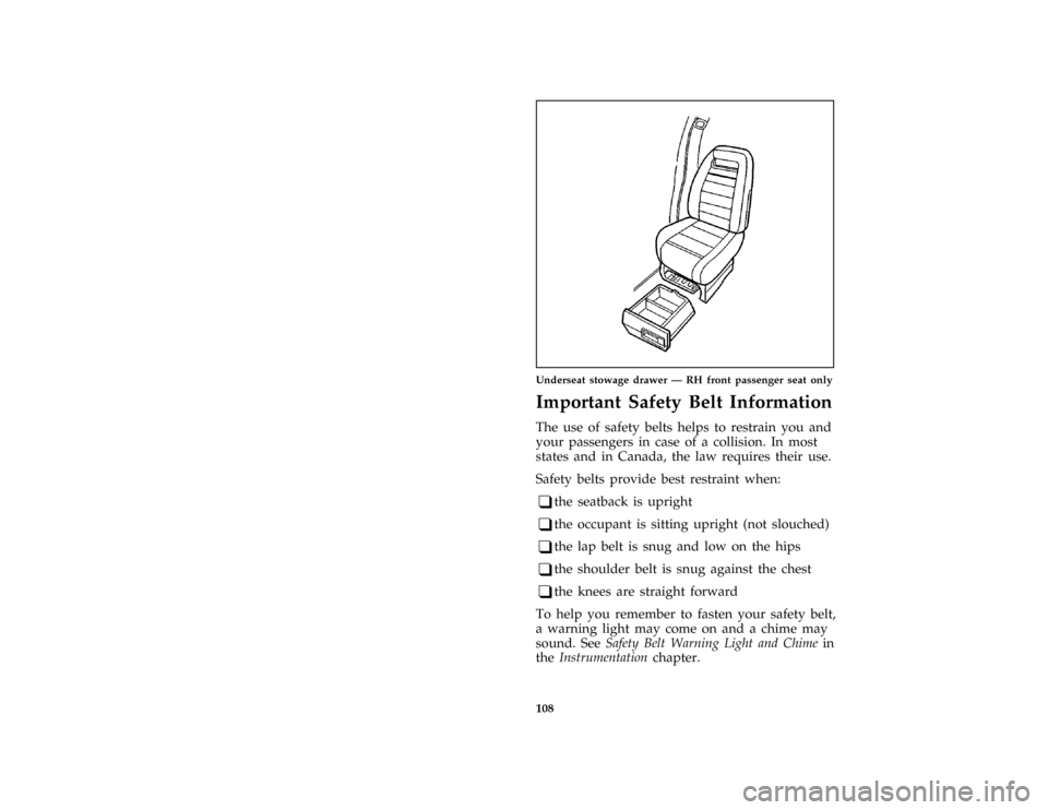 FORD AEROSTAR 1997 1.G Owners Manual 108 [SS00505(ALL)01/96]
half page art:0020694-CUnderseat stowage drawer Ð RH front passenger seat only
%*
[SS00550(ALL)02/96]
Important Safety Belt Information
*
[SS00600(ALL)05/96]
The use of safety
