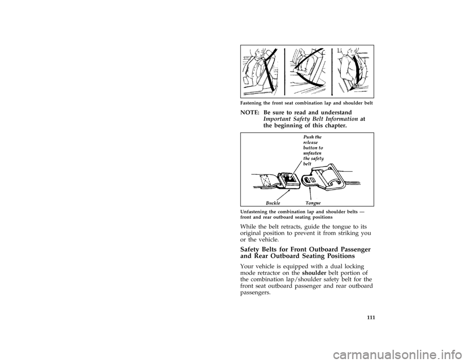 FORD AEROSTAR 1997 1.G Owners Manual 111
*
[SS03600(ALL)01/96]
quarter page art:0010018-B
Fastening the front seat combination lap and shoulder belt
[SS03650(ALL)04/96]
NOTE: Be sure to read and understand
Important Safety Belt Informati