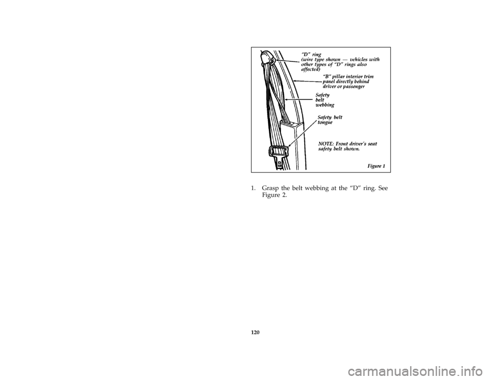 FORD AEROSTAR 1997 1.G Owners Manual 120 [SS10080(ALL)04/96]
half page art:0060598-C
*
[SS10100(ALL)01/96]
1. Grasp the belt webbing at the ªDº ring. See
Figure 2.
File:06cpssa.ex
Update:Thu Jun 13 08:56:07 1996 
