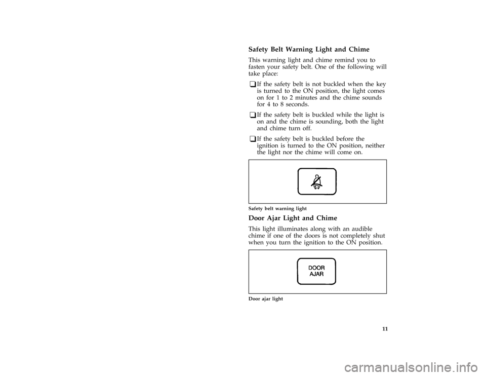 FORD AEROSTAR 1997 1.G User Guide 11 %
*
[IS04150(ALL)03/96]
Safety Belt Warning Light and Chime
[IS04301(ALL)01/96]
This warning light and chime remind you to
fasten your safety belt. One of the following will
take place:
*
[IS04325(