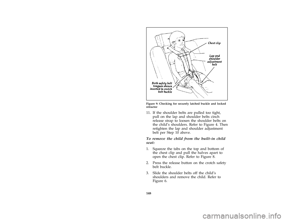 FORD AEROSTAR 1997 1.G Owners Manual 148 [SS30360(ALL)01/96]
half page art:0095056-AFigure 9: Checking for securely latched buckle and locked
retractor
[SS30370(ALL)01/96]
11. If the shoulder belts are pulled too tight,
pull on the lap a