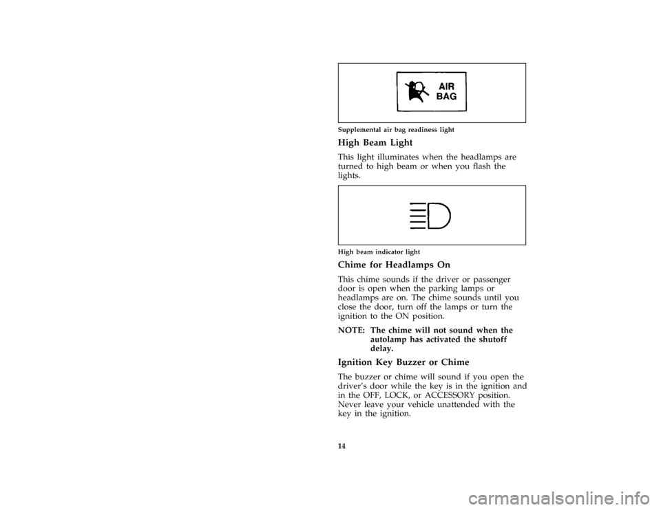 FORD AEROSTAR 1997 1.G User Guide 14 [IS06315(ALL)04/96]
one inch art:0020778-BSupplemental air bag readiness light
%*
[IS06350(ALL)05/96]
High Beam Light
*
[IS06360(ALL)03/96]
This light illuminates when the headlamps are
turned to h