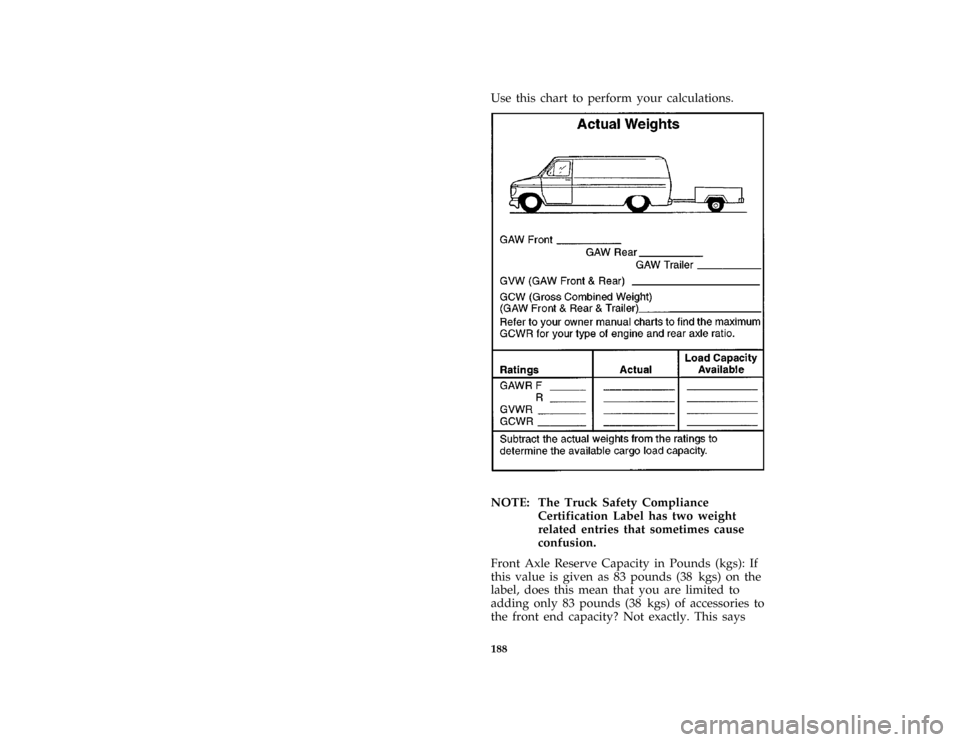 FORD AEROSTAR 1997 1.G Owners Manual 188
*
[GF31751(ALL)01/96]
Use this chart to perform your calculations.
[GF31805(ALL)01/96]
twenty-six pica chart:0021098-B*
[GF31851(ALL)01/96]
NOTE: The Truck Safety Compliance
Certification Label ha