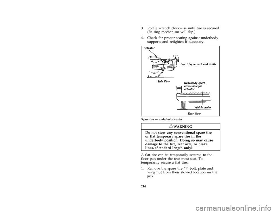 FORD AEROSTAR 1997 1.G Owners Manual 214 [ER06300(ALL)01/96]3. Rotate wrench clockwise until tire is secured.
(Raising mechanism will slip.)
[ER06400(ALL)04/96]
4. Check for proper seating against underbody
supports and retighten if nece