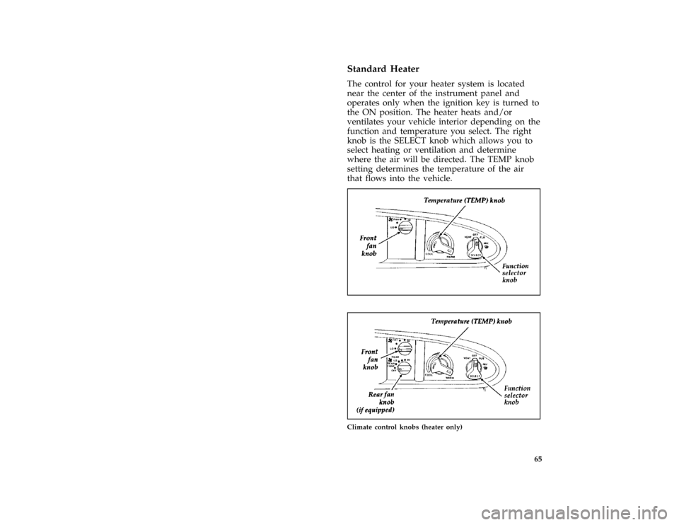 FORD AEROSTAR 1997 1.G Repair Manual 65 % [CF00380(ALL)04/96]
Standard Heater
[CF00390(ALL)01/96]
The control for your heater system is located
near the center of the instrument panel and
operates only when the ignition key is turned to
