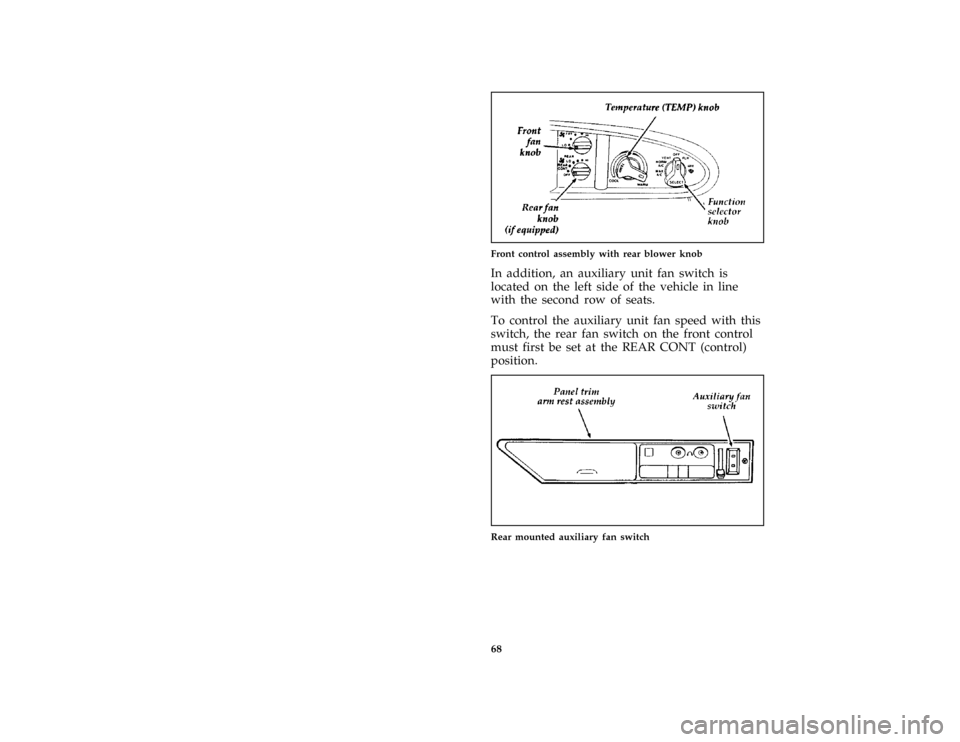 FORD AEROSTAR 1997 1.G Owners Manual 68 [CF00600(ALL)01/96]
one third page art:0095031-AFront control assembly with rear blower knob
[CF00610(ALL)01/96]
In addition, an auxiliary unit fan switch is
located on the left side of the vehicle