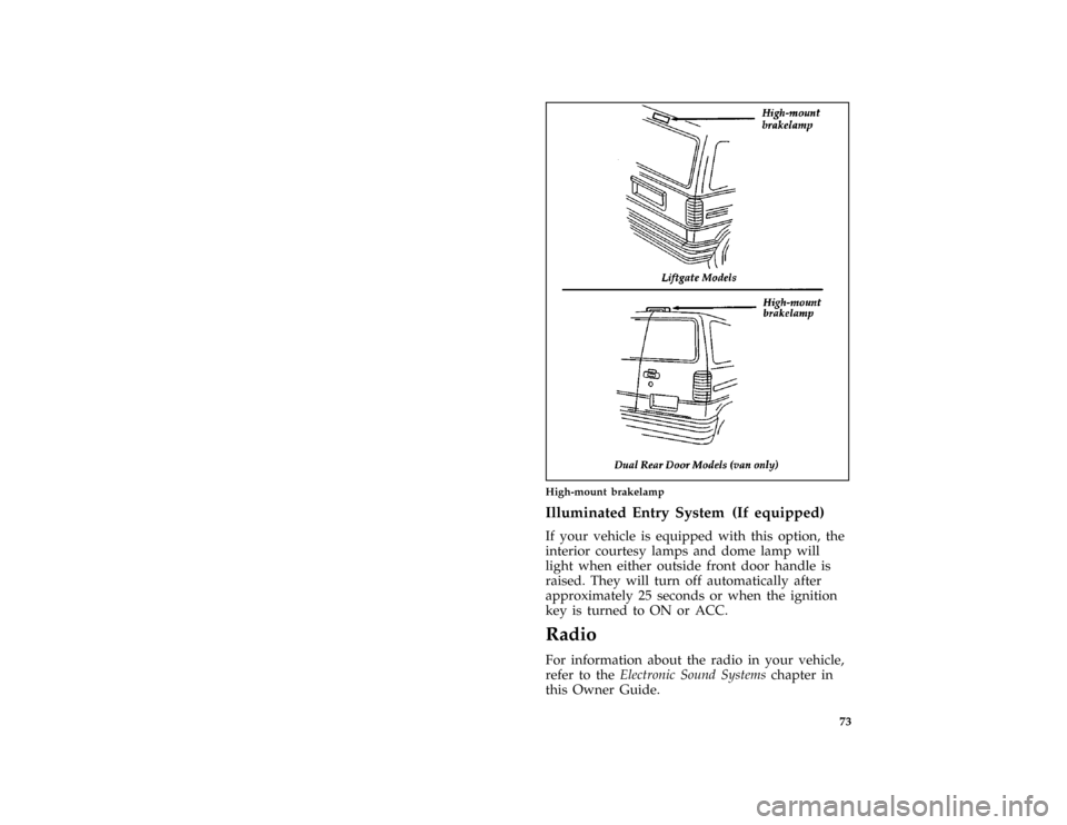 FORD AEROSTAR 1997 1.G Owners Manual 73 [CF01240(ALL)05/96]
two third page art:0021014-B
High-mount brakelamp
%*
[CF01250(ALL)01/96]
Illuminated Entry System (If equipped)
[CF01260(ALL)01/96]
If your vehicle is equipped with this option,