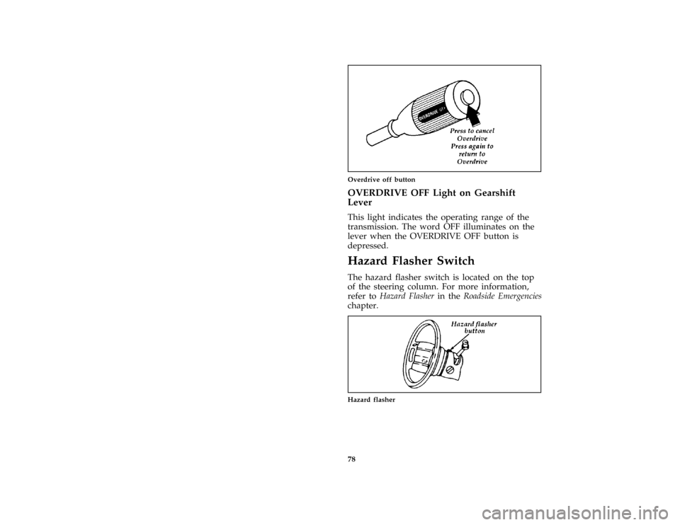 FORD AEROSTAR 1997 1.G Manual Online 78 [CF05500(ALL)01/96]
one third page art:0095028-AOverdrive off button
[CF05504(ALL)01/96]
OVERDRIVE OFF Light on Gearshift
Lever
[CF05508(ALL)01/96]
This light indicates the operating range of the
t