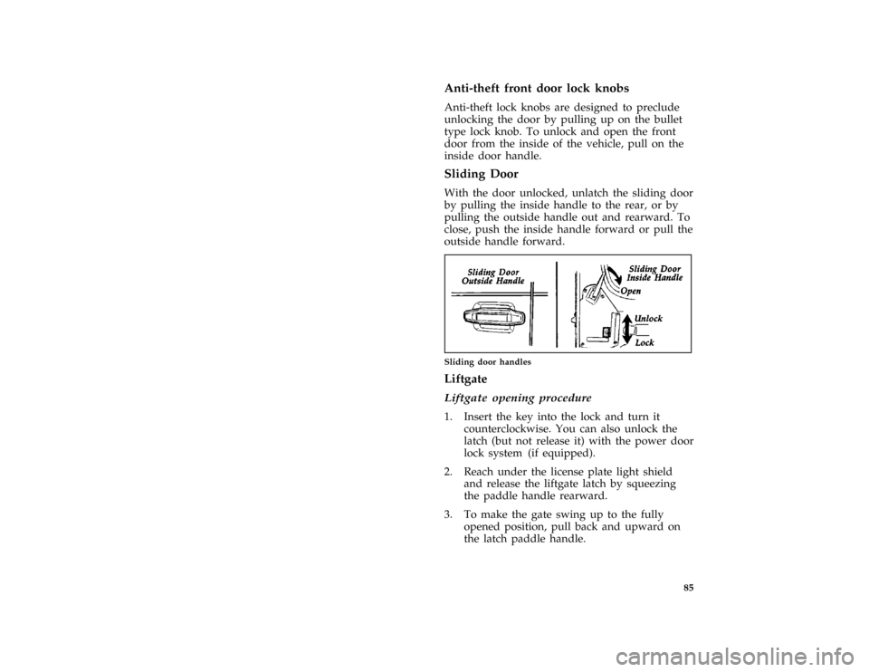 FORD AEROSTAR 1997 1.G Owners Manual 85 %
*
[CF21409(ALL)04/96]
Anti-theft front door lock knobs
*
[CF21901(ALL)01/96]
Anti-theft lock knobs are designed to preclude
unlocking the door by pulling up on the bullet
type lock knob. To unloc