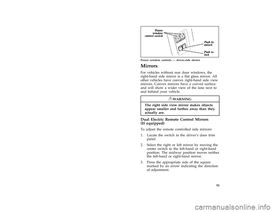 FORD AEROSTAR 1997 1.G Owners Manual 91 [CF32100(ALL)01/96]
quarter page art:0020201-C
Power window controls Ð driver-side shown
%*
[CF50000(ALL)03/96]
Mirrors
[CF54100(ALL)01/96]
For vehicles without rear door windows, the
right-hand s