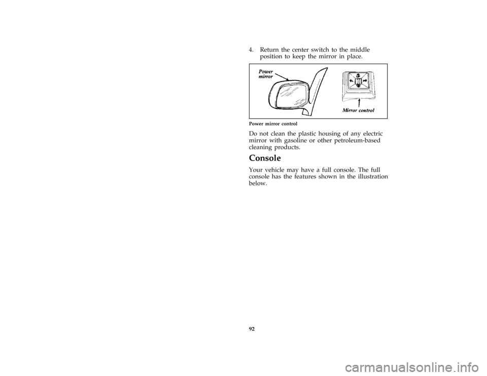 FORD AEROSTAR 1997 1.G Owners Manual 92 [CF55300(ALL)01/96]4. Return the center switch to the middle
position to keep the mirror in place.
[CF55800(ALL)01/96]
quarter page art:0020258-B
Power mirror control
*
[CF55900(ALL)05/96]
Do not c