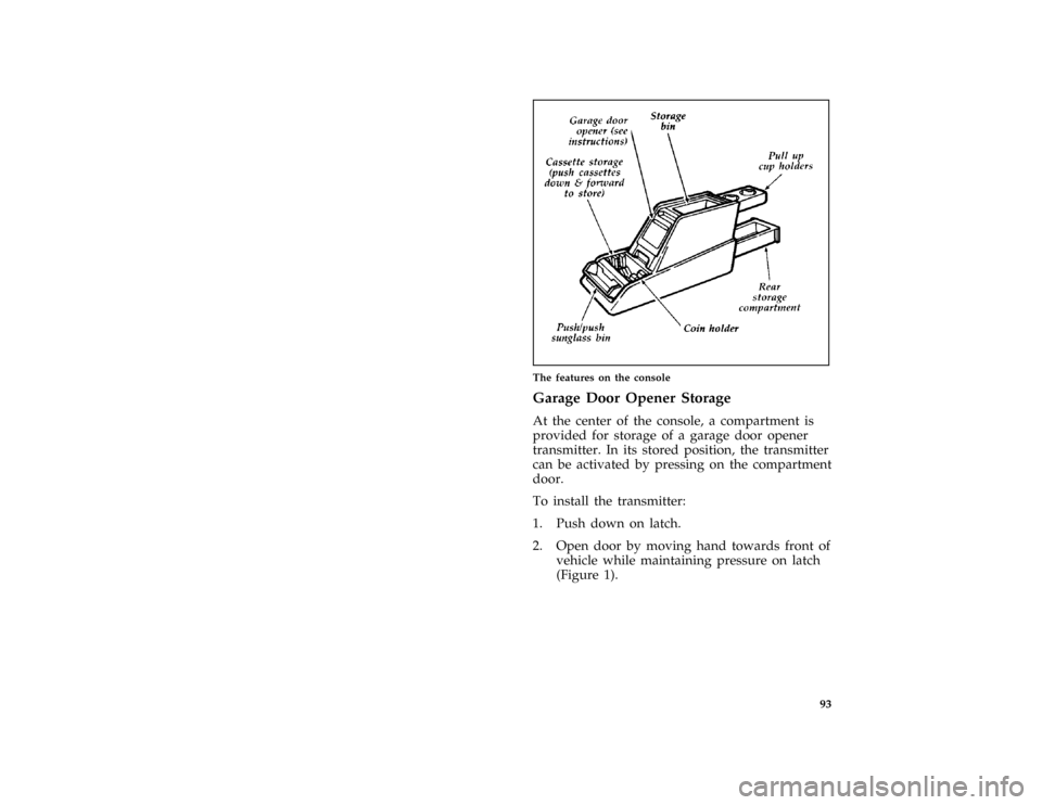 FORD AEROSTAR 1997 1.G Owners Manual 93 [CF59900(ALL)01/96]
half page art:0095039-A
The features on the console
[CF65400(ALL)01/96]
Garage Door Opener Storage
[CF65500(ALL)01/96]
At the center of the console, a compartment is
provided fo