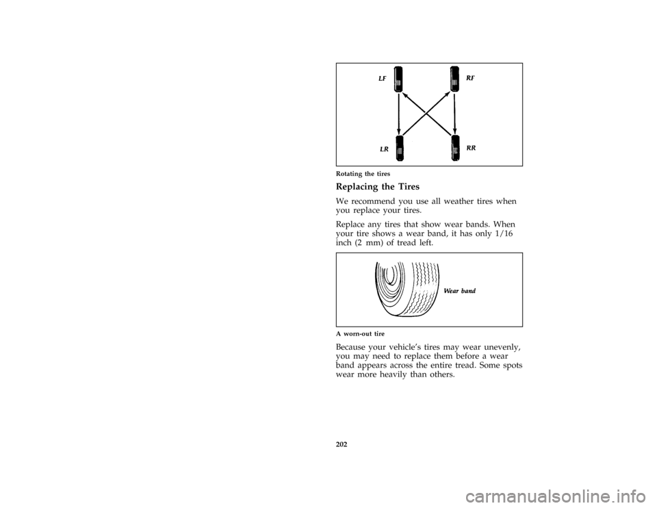 FORD ASPIRE 1996 1.G Owners Manual 202 [SV26200(ALL)09/93]
one third page art:0030224-ERotating the tires
*
[SV26400(ALL)04/95]
Replacing the Tires
[SV26600(ALL)02/95]
We recommend you use all weather tires when
you replace your tires.