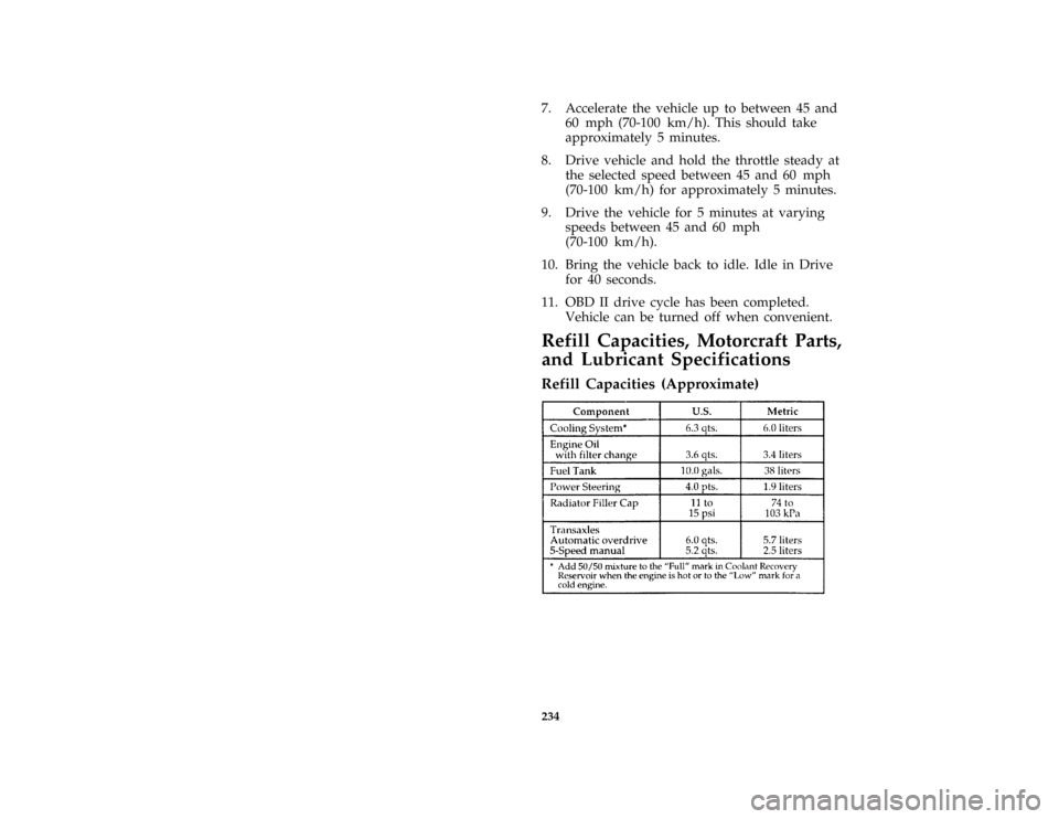 FORD ASPIRE 1996 1.G Owners Manual 234
*
[SV49040(ALL)07/95]
7. Accelerate the vehicle up to between 45 and
60 mph (70-100 km/h). This should take
approximately 5 minutes.
*
[SV49050(ALL)07/95]
8. Drive vehicle and hold the throttle st