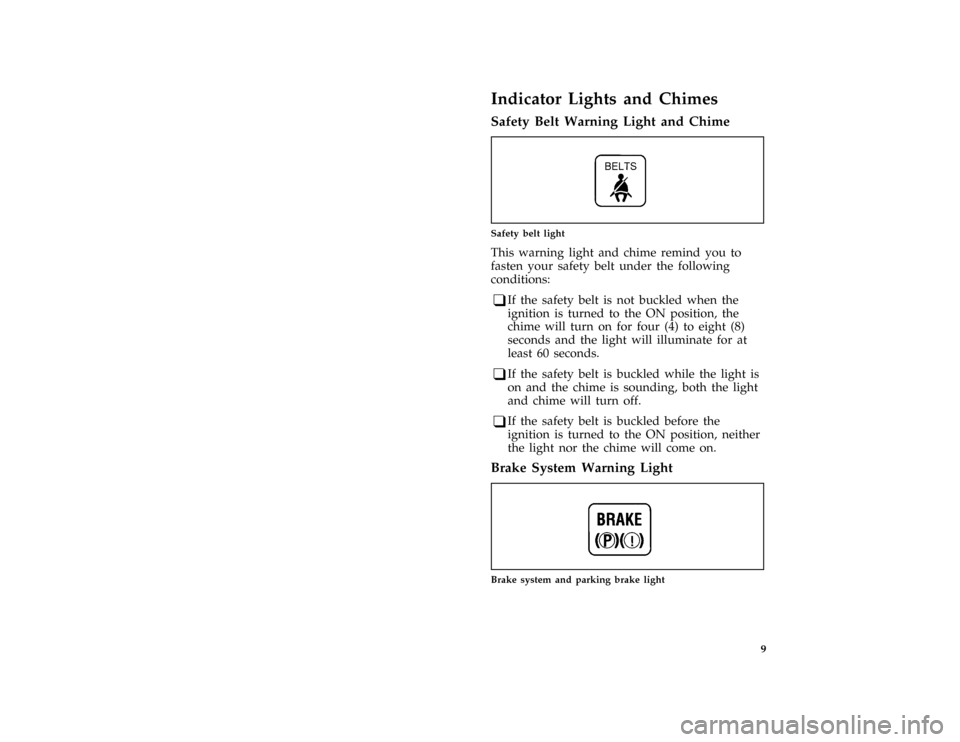 FORD ASPIRE 1997 1.G Owners Manual 9
*
[IS01950(ALL)01/96]
Indicator Lights and Chimes
%*
[IS01975(ALL)03/96]
Safety Belt Warning Light and Chime
[IS01990(ALL)01/96]
one inch art:0030171-B
Safety belt light
[IS02000(ALL)01/96]
This war