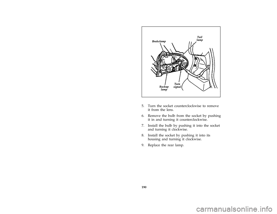 FORD ASPIRE 1997 1.G Owners Manual 190 [MC63460(ALL)04/96]
half page art:0032288-A
[MC63465(ALL)04/96]
5. Turn the socket counterclockwise to remove
it from the lens.
[MC63470(ALL)04/96]
6. Remove the bulb from the socket by pushing
it