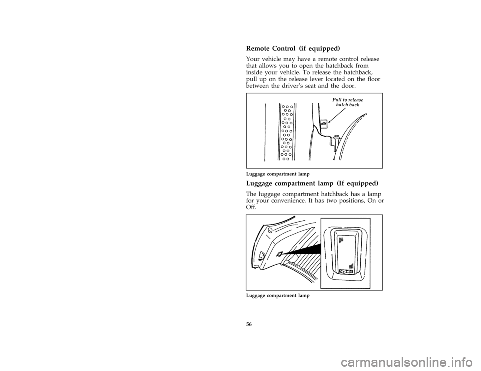 FORD ASPIRE 1997 1.G Owners Manual 56 [CF51750(ALL)02/96]Remote Control (if equipped)
[CF51755(ALL)02/96]
Your vehicle may have a remote control release
that allows you to open the hatchback from
inside your vehicle. To release the hat