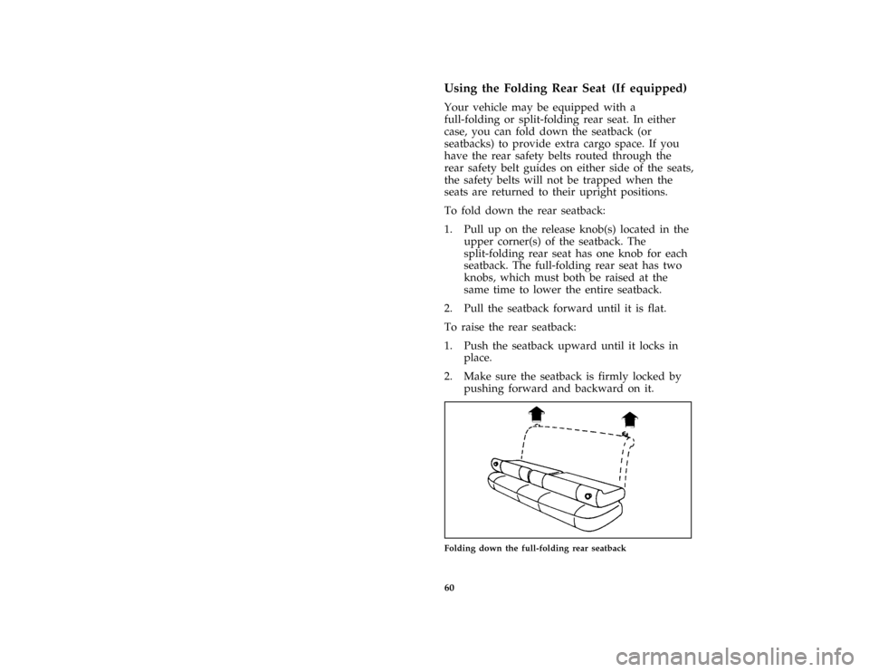 FORD ASPIRE 1997 1.G Repair Manual 60 [SS00375(ALL)01/96]Using the Folding Rear Seat (If equipped)
[SS00380(ALL)01/96]
Your vehicle may be equipped with a
full-folding or split-folding rear seat. In either
case, you can fold down the s