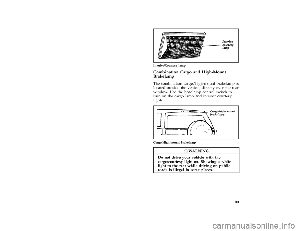 FORD BRONCO 1996 5.G Owners Manual 101
*
[IP19185(B F )05/95]
quarter page art:0020695-A
Interior/Courtesy lamp
*
[IP19190(B F )05/95]
Combination Cargo and High-Mount
Brakelamp
*
[IP19200(B F )05/95]
The combination cargo/high-mount b