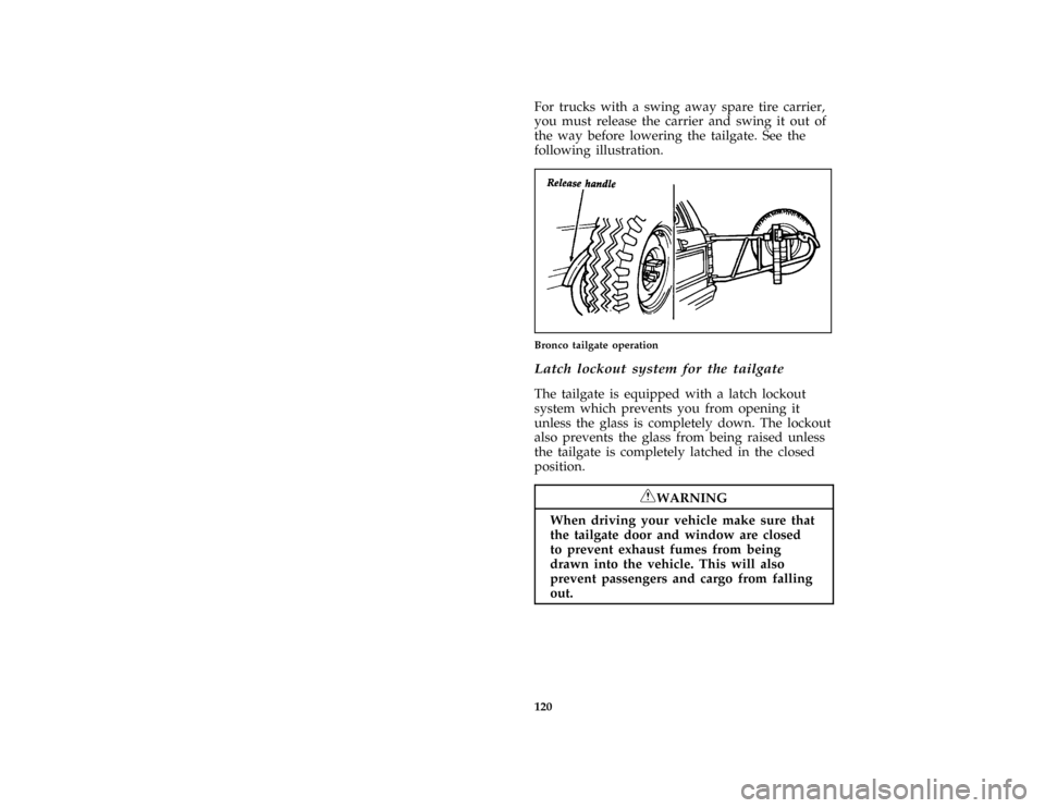 FORD BRONCO 1996 5.G Service Manual 120 [FV06701(B )05/90]For trucks with a swing away spare tire carrier,
you must release the carrier and swing it out of
the way before lowering the tailgate. See the
following illustration.
[FV06801(B