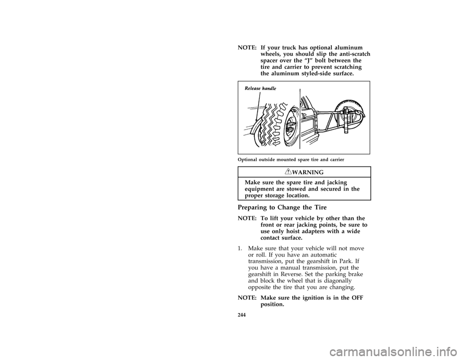 FORD BRONCO 1996 5.G Owners Manual 244 [RE09400(B )05/90]NOTE: If your truck has optional aluminum
wheels, you should slip the anti-scratch
spacer over the ªJº bolt between the
tire and carrier to prevent scratching
the aluminum styl