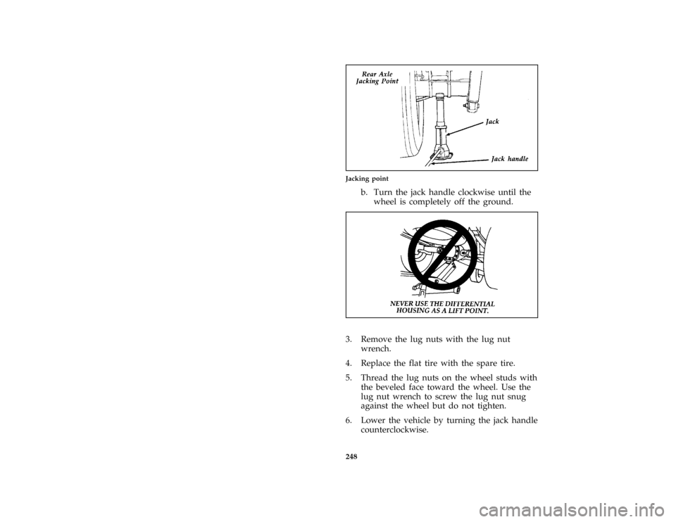 FORD BRONCO 1996 5.G Owners Manual 248 [RE18551(BE )11/89]
one third page art:0020296-AJacking point
*
[RE18701(B )08/91]
b. Turn the jack handle clockwise until the
wheel is completely off the ground.
*
[RE21151(BEF )10/92]
one third 