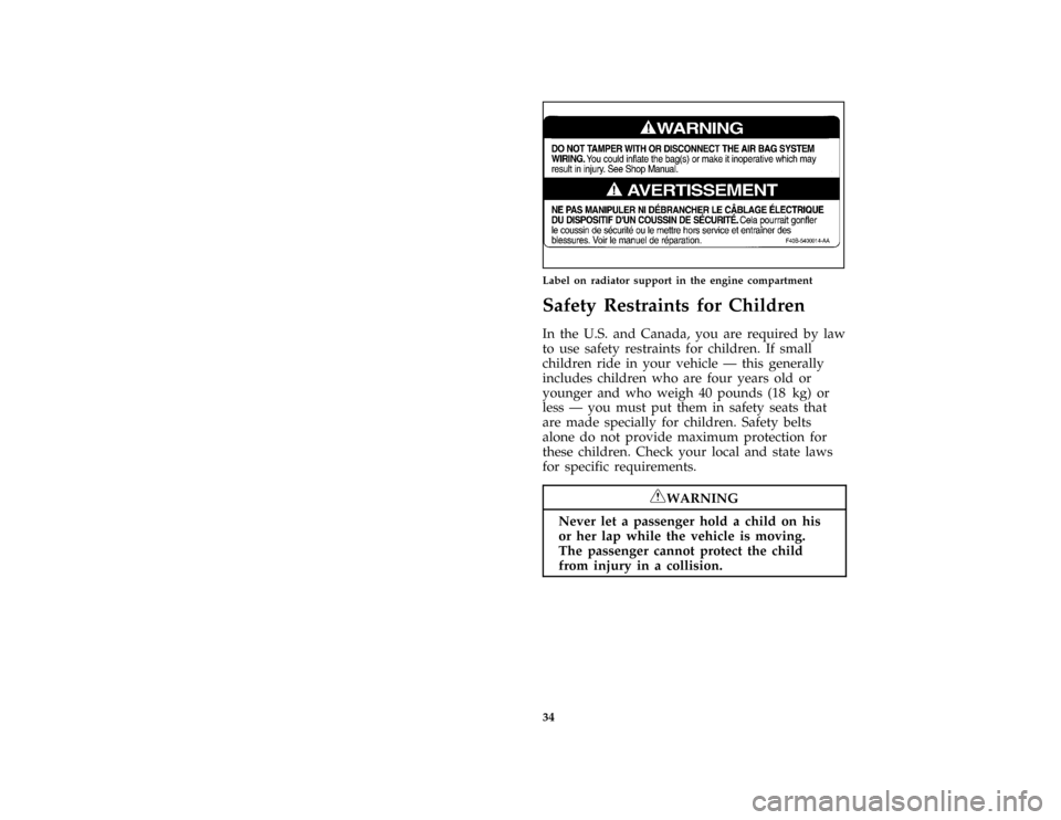 FORD BRONCO 1996 5.G Owners Guide 34
*
[SR14200(BEF )02/94]
one third page art:0010605-D
Label on radiator support in the engine compartment
%*
[SR14300(BEF )05/95]
Safety Restraints for Children
*
[SR14400(BEF )02/95]
In the U.S. and