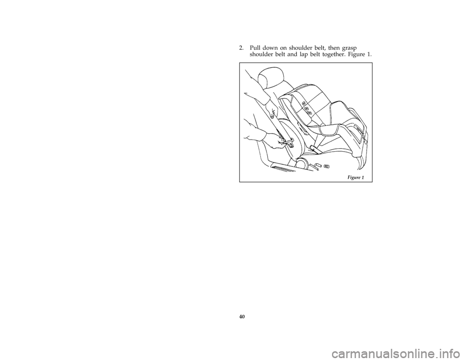 FORD BRONCO 1996 5.G Service Manual 40
*
[SR16350(BEF )04/95]
2. Pull down on shoulder belt, then grasp
shoulder belt and lap belt together. Figure 1.
*
[SR16355(BEF )04/95]
half page art:0011238-B
File:ltsrb.ex
Update:Tue Jun 20 16:58: